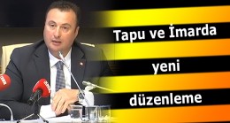 Tapu ve İmarda yeni düzelemeye gidiliyor