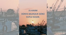 Dünya Balıkçılık Günü Kutlu Olsun