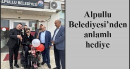 Alpullu Belediyesi’nden anlamlı hediye