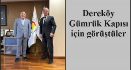 Dereköy Gümrük Kapısı için görüştüler