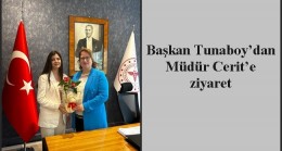 Başkan Tunaboy’dan Müdür Cerit’e ziyaret