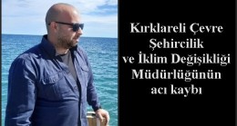 Kırklareli Çevre Şehircilik ve İklim Değişikliği Müdürlüğünün acı kaybı