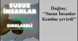 Dağtaş; ‘’Susuz İnsanlar Kentine çevirdi’’