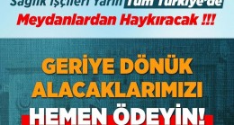 Sağlık işçileri yarın meydanlara hakkını arayacak