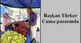 Başkan Türker Cuma pazarında