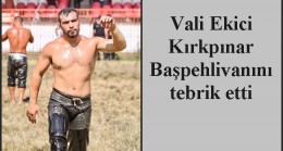 Vali Ekici Kırkpınar Başpehlivanını tebrik etti