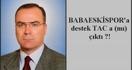 BABAESKİSPOR‘a destek TAC a (mı)  çıktı ?!