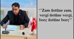 ‘’Zam üstüne zam, vergi üstüne vergi, borç üstüne borç’’