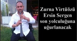 Zurna Virtüözü Ersin Sergen son yolculuğuna uğurlanacak