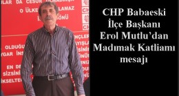 CHP Babaeski İlçe Başkanı Erol Mutlu’dan Madımak Katliamı mesajı