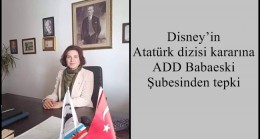 Disney’in Atatürk dizisi kararına ADD Babaeski Şubesinden tepki