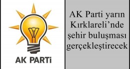 AK Parti yarın Kırklareli’nde şehir buluşması gerçekleştirecek