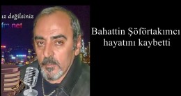 Bahattin Şöförtakımcı hayatını kaybetti