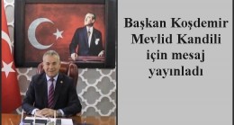 Başkan Koşdemir Mevlid Kandili için mesaj yayınladı