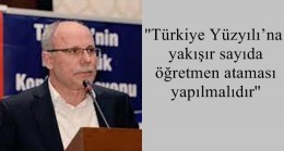 ”Türkiye Yüzyılı’na yakışır sayıda öğretmen ataması yapılmalıdır”