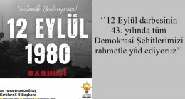 ‘’12 Eylül darbesinin 43. yılında tüm Demokrasi Şehitlerimizi rahmetle yâd ediyoruz’’