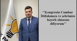 ‘’Kongrenin Cumhur İttifakımıza ve şehrimize hayırlı olmasını diliyorum’’