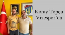 Koray Topçu Vizespor’da