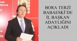 BORA TERZİ BABAESKİ’DE İL BAŞKAN ADAYLIĞINI AÇIKLADI