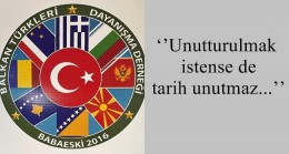 ‘’Unutturulmak istense de tarih unutmaz…’’