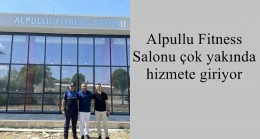 Alpullu Fitness Salonu çok yakında hizmete giriyor