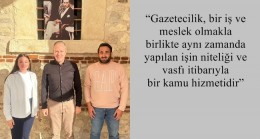 “Gazetecilik, bir iş ve meslek olmakla birlikte aynı zamanda yapılan işin niteliği ve vasfı itibarıyla bir kamu hizmetidir”