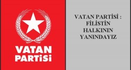 VATAN PARTİSİ : FİLİSTİN HALKININ YANINDAYIZ