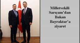 Milletvekili Sarıçam’dan Bakan Bayraktar’a ziyaret