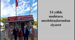 24 yıllık muhtara meslektaşlarından ziyaret