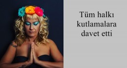 Tüm halkı kutlamalara davet etti