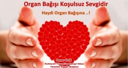 “Bağışlanacak her organ bir canın hayata tutunmasına vesile olacaktır”