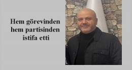 Hem görevinden hem partisinden istifa etti