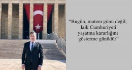 “Bugün, matem günü değil, laik Cumhuriyeti yaşatma kararlığını gösterme günüdür”