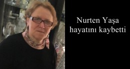 Nurten Yaşa hayatını kaybetti