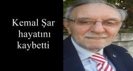 Kemal Şar hayatını kaybetti