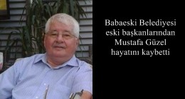 Babaeski Belediyesi eski başkanlarından Mustafa Güzel hayatını kaybetti