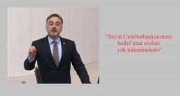 “Sayın Cumhurbaşkanımızı hedef alan sözleri yok hükmündedir”