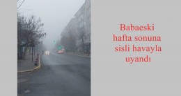 Babaeski hafta sonuna sisli havayla uyandı