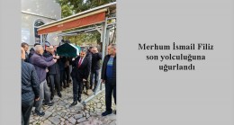 Merhum İsmail Filiz son yolculuğuna uğurlandı