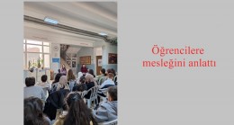 Öğrencilere mesleğini anlattı