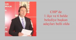 CHP’de 1 ilçe ve 6 belde belediye başkan adayları belli oldu