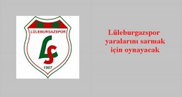 Lüleburgazspor yaralarını sarmak için oynayacak