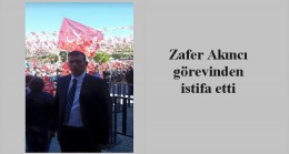 Zafer Akıncı görevinden istifa etti