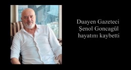 Duayen Gazeteci Şenol Goncagül hayatını kaybetti