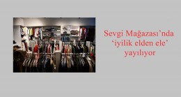 Sevgi Mağazası’nda ‘iyilik elden ele’ yayılıyor