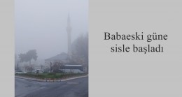 Babaeski güne sisle başladı