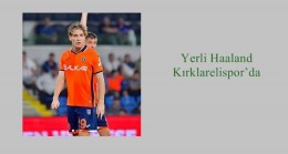 Yerli Haaland Kırklarelispor’da