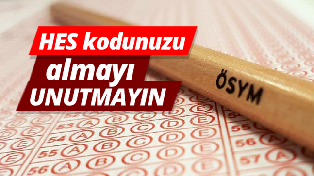 Üniversite adayları, HES kodunuzu almayı unutmayın!