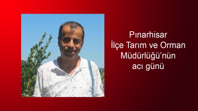 Pınarhisar İlçe Tarım ve Orman Müdürlüğü’nün acı günü