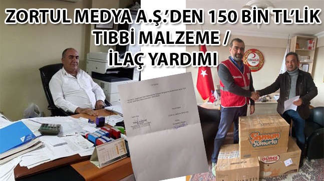 ZORTUL MEDYA A.Ş.’den deprem bölgesine tıbbi malzeme yardımı